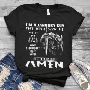 I'm A January Guy The Devil Saw Me With My Head Down And Though He'd Won