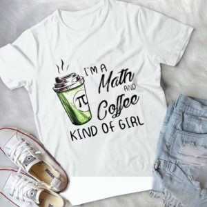 I'm A Math And Coffee Kind Of Girl Handmade Shirt