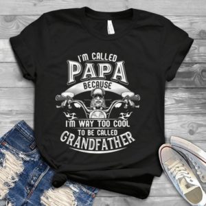 I'm Called Because I'm Way Too Cool To Be Called Grandfather Handmade Shirt
