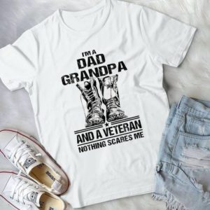 I'm Dad Grandpa And A Veteran Nothing Scares Me