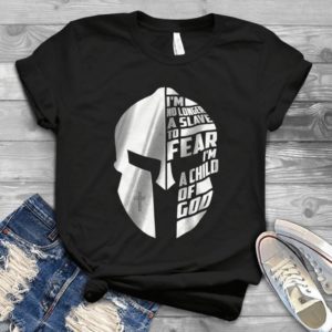 I'm No Longer To Fear I'm A Child Of God Handmade Shirt