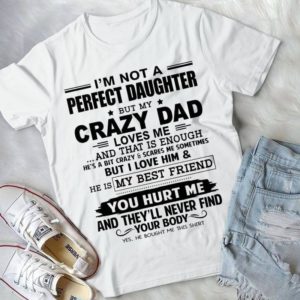 I'm Not A Perfect Daughter But My Crazy Dad Loves Mw And That Is Enough Handmade Shirt
