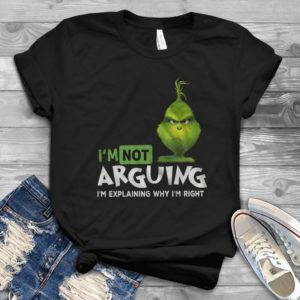 I'm Not Arguing I'm Explaining Why I'm Right Grinches Trending Handmade Shirt