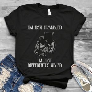 I'm Not Disabled I'm Just Differntly Abled Handmade Shirt