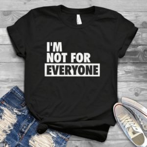 I'm Not For Everyone Handmade Shirt_compressed