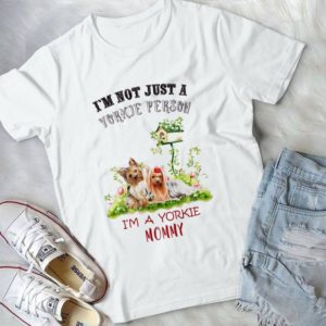 I'm Not Just A Yorkie Peson I'm A Yorkie Mommy Handmade Shirt