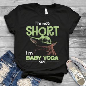 I'm Not Short I'm Baby Yoda Size Handmade Shirt
