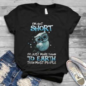I'm Not Short I'm Just More Down To Earth Than Most People Owl Handmade Shirt