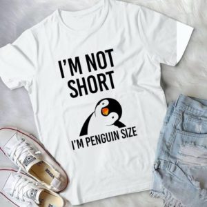 I'm Not Short I'm Penguin Size