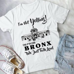 I'm Not Yelling I'm From Bronx We Just Talk Loud Handmade Shirt