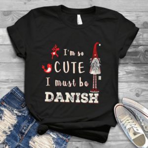I'm So Cute I Must Be Danish Handmade Shirt