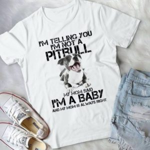 I'm Telling You I'm Not A Pitbull My Mom Said I'm A Baby Handmade Shirt