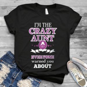 I'm The Crazy Aunt Everyonw Warned You About  Handmade Shirt