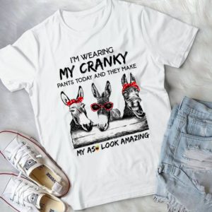 I'm Waering My Cranky Pants Today And They Make My Assss Look Amazing Handmade Shirt