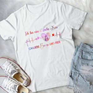 Ich Bin Eine Einfache Frau Ich Liebe Berge Und Bier Handmade Shirt