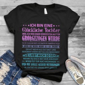 Ich Bin Eine Gluckliche Tochter Weil Ich Von Einer Verruckten Mutter Handmade Shirt