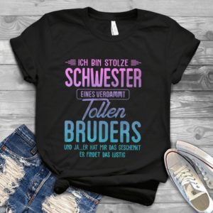 Ich Bin Stolze Schwester Eines Verdammt Tollen Bruders Handmade Shirt