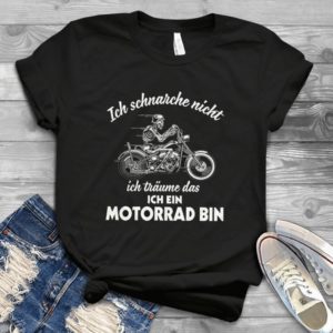 Ich Schnarche Nicht Ich Traume Das Ich Ein Motorrad Bin Handmade Shirt
