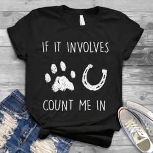 If It Involves Count Me In Handmade Shirt