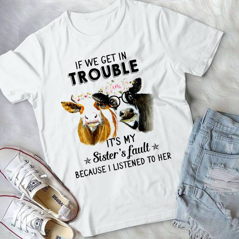 If We Get In Trouble It's My Sister's Fault Handmade Shirt_compressed ...