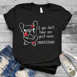 If You Don't Have One You'll Never Understand Dear Handmade Shirt