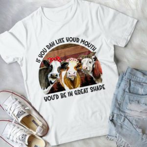 If You Ran Like Your Mouth You'd Be In Great Shape Heifers Handmade Shirt
