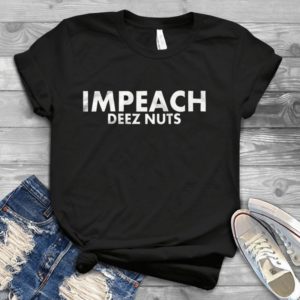 Impeach Deez Nuts Handmade Shirt