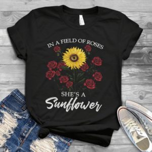 In A Field Of Roses She's A Sunflower Handmade Shirt