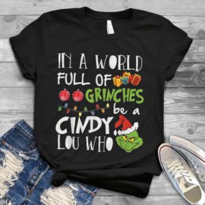 In A World Full Of Grinches Be A Cindy Lou Who Christmas Shirt