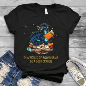 In A World Full Off Bookworms Be A Book Dragon Handmade Shirt