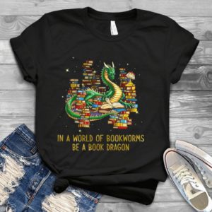 In A World Of Bookworms Be A Book Dragon Handmade Shirt