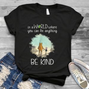 In A World Where You Can Be Anything Be Kind Handmade Shirt