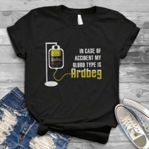 In Case Of Accident My Blood Type Is Ardbeg Handmade Shirt