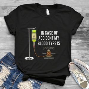 In Case Of Accident My Blood Type Is Jameson Handmade Shirt