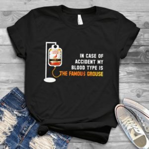 In Case Of Accident My Blood Type Is The Famous Grouse Handmade Shirt