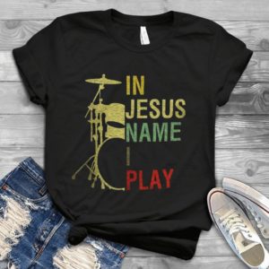 In Jesus Name I Play Drum Handmade Shirt