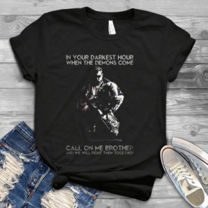In Your Darkest Hour Ưhen The Demons Come Call On Me Brother Handmade Shirt