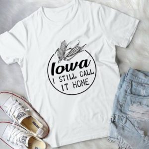 Iowa I Still Call It Home Handmade Shirt