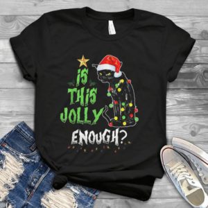 Is This Jolly Enough Grumpy Black Cat Merry Christmas Handmade Shirt