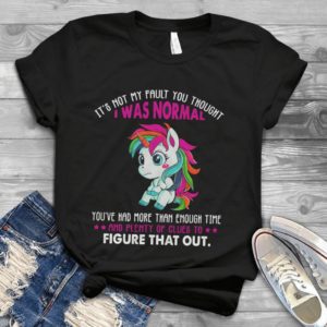 It's Not My Fault You Thought I Was Normal