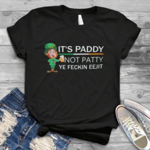 It's Paddy Not Patty Ye Feckin Eejit St Patriiicks Day Party Gift Handmade Shirt