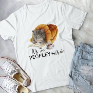 It's Too Peopley Outside Cute Cat Handmade Shirt