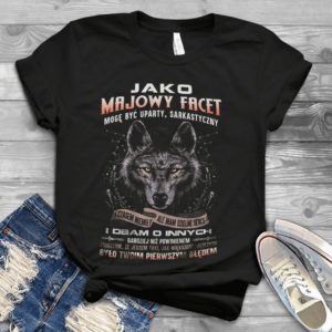 Jako Majowy Facet Moge Byc Uparty Handmade Shirt