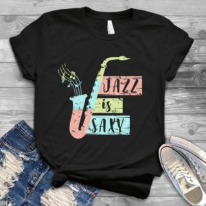 Jazz Is Saxy Music Lover Handmade Shirt