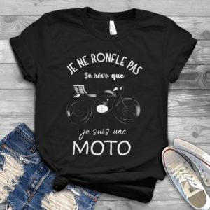 Je Ne Ronfle Pas Je Reve Que Je Suis Une Moto Handmade Shirt