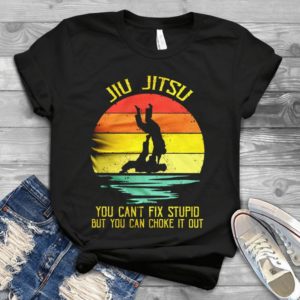 Jiu Jitsu You Can't Fix Stupid But You Can Choke It Out  Handmade Shirt