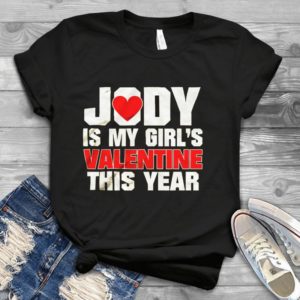 Jody Is My Girl's Valentine This Year Handmade Shirt