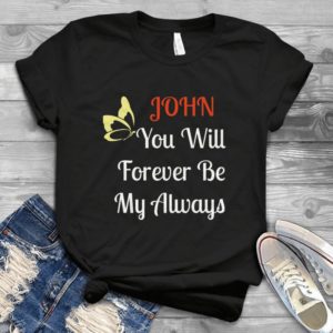 Johnn You Will Forever Be My Always Handmade Shirt_compressed