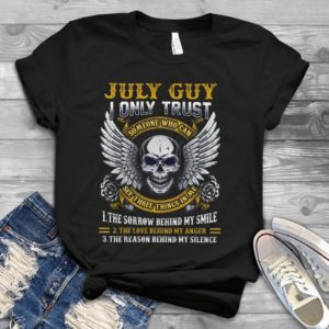 July Guy I Only Trust Someone Who Can See Three Things In Me Handmade Shirt