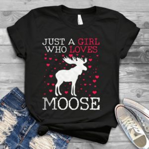 Just A Girl Who Loves Moose Handmade Shirt